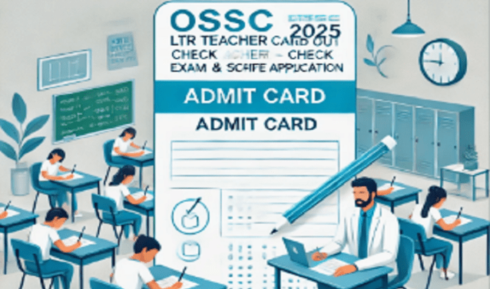 OSSC LTR Teacher Admit Card 2025 जारी - परीक्षा आवेदन और विवरण देखें