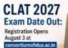 CLAT 2027 Registration: 3 अगस्त से शुरू होंगे आवेदन, जानें Exam Date, Eligibility और पूरी डिटेल CLAT 2027 Registration: 3 अगस्त से शुरू होंगे आवेदन, जानें Exam Date, Eligibility और पूरी डिटेल